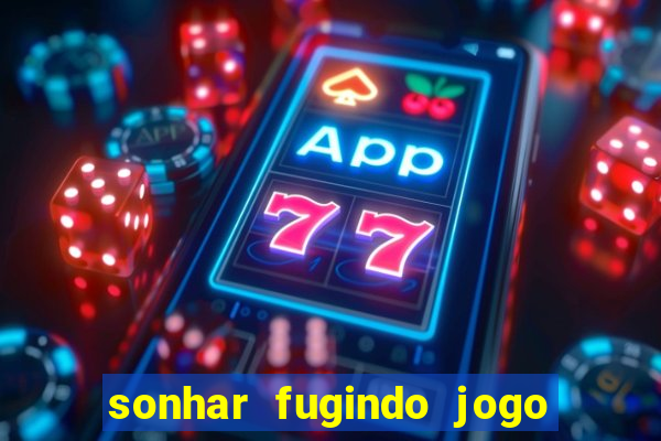 sonhar fugindo jogo do bicho
